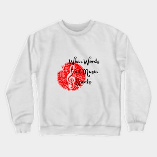 when words fail music speaks Crewneck Sweatshirt